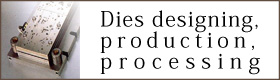 Dies designing, production, processing